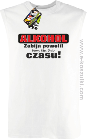 Alkohol zabija powoli mamy więc dużo czasu - Bezrękawnik męski