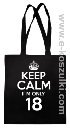 Keep Calm I'm only 18 - ECO torba czarny