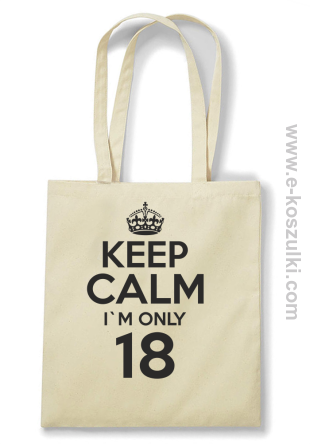 Keep Calm I'm only 18 - ECO torba beżowy