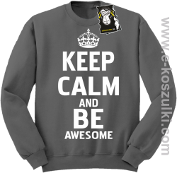 Keep calm and be awesome - bluza blogerska bez kaptura szara