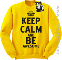 Keep calm and be awesome - bluza blogerska bez kaptura żółta