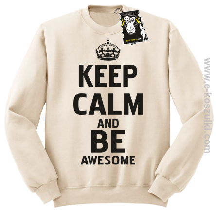 Keep calm and be awesome - bluza blogerska bez kaptura beżowa