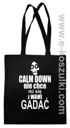 Calm down nie chce mi się z wami gadać - ECO torba czarny