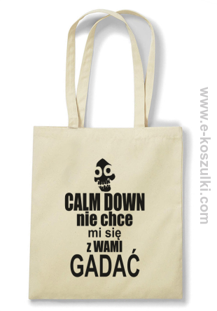 Calm down nie chce mi się z wami gadać - ECO torba  beżowy