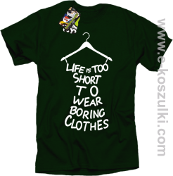 Life is too short to wear boring clothes - koszulka męska butelkowa