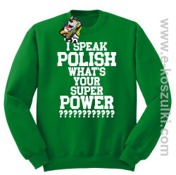 I speak polish what is your super power - bluza bez kaptura zielony