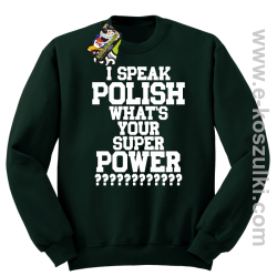 I speak polish what is your super power - bluza bez kaptura butelkowy zielony