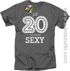 Już 20-stka ale ciągle sexy - koszulka męska szary