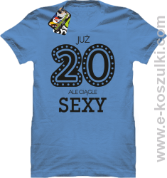 Już 20-stka ale ciągle sexy - koszulka męska błękitny