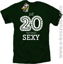Już 20-stka ale ciągle sexy - koszulka męska butelkowa