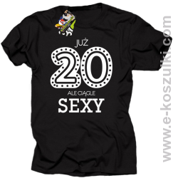 Już 20-stka ale ciągle sexy - koszulka męska czarna