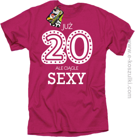 Już 20-stka ale ciągle sexy - koszulka męska