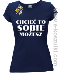 Chcieć to sobie możesz - koszulka damska granatowa