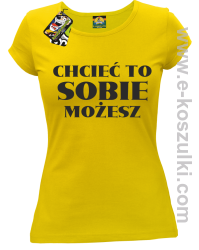 Chcieć to sobie możesz - koszulka damska żółta