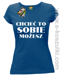 Chcieć to sobie możesz - koszulka damska niebieska