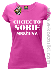 Chcieć to sobie możesz - koszulka damska fuchsia