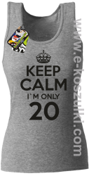 Keep Calm I'm only 20 - top damski melanż