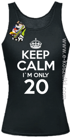 Keep Calm I'm only 20 - top damski czarny