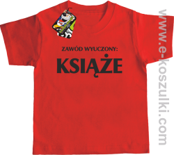 Zawód wyuczony książe - koszulka dziecięca czerwony