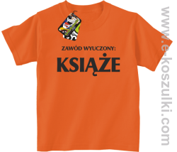 Zawód wyuczony książe - koszulka dziecięca pomarańczowy