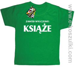 Zawód wyuczony książe - koszulka dziecięca zielony