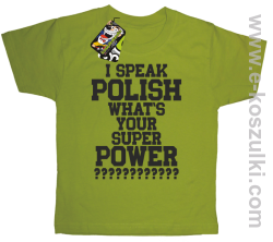 I speak polish what is your super power - koszulka dziecięca kiwi