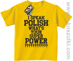 I speak polish what is your super power - koszulka dziecięca żółta