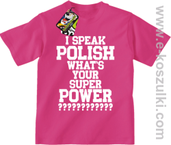 I speak polish what is your super power - koszulka dziecięca różowa