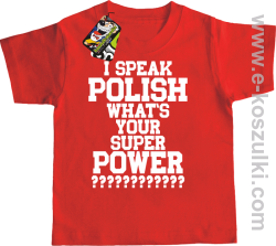 I speak polish what is your super power - koszulka dziecięca czerwona