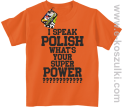 I speak polish what is your super power - koszulka dziecięca pomarańczowa