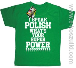 I speak polish what is your super power - koszulka dziecięca zielona