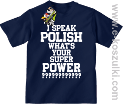 I speak polish what is your super power - koszulka dziecięca granatowa