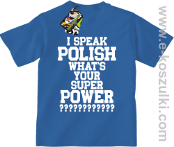 I speak polish what is your super power - koszulka dziecięca niebieska