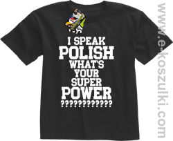 I speak polish what is your super power - koszulka dziecięca czarna