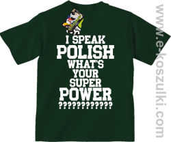 I speak polish what is your super power - koszulka dziecięca butelkowy zielony