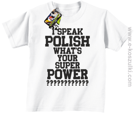I speak polish what is your super power - koszulka dziecięca biała