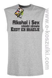 Alkohol i Sex szkodzi zdrowiu kiedy ich brakuje - bezrękawnik męski melanż
