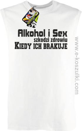 Alkohol i Sex szkodzi zdrowiu kiedy ich brakuje - bezrękawnik męski biały