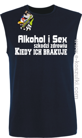 Alkohol i Sex szkodzi zdrowiu kiedy ich brakuje - bezrękawnik męski