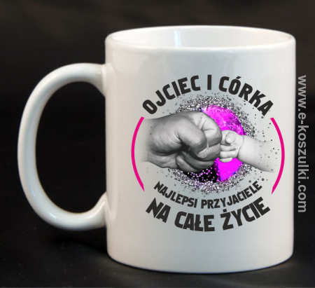 Ojciec i córka najlepsi przyjaciele na całe życie - kubek 