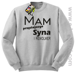 Mam przystojnego syna! i rewolwer...  -  bluza bez kaptura melanż