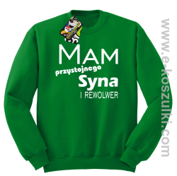 Mam przystojnego syna! i rewolwer...  -  bluza bez kaptura zielona