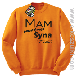 Mam przystojnego syna! i rewolwer...  -  bluza bez kaptura pomarańczowa