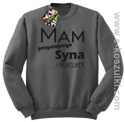 Mam przystojnego syna! i rewolwer...  -  bluza bez kaptura szara
