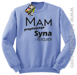 Mam przystojnego syna! i rewolwer...  -  bluza bez kaptura błękitna