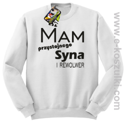 Mam przystojnego syna! i rewolwer...  -  bluza bez kaptura biała