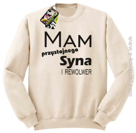 Mam przystojnego syna! i rewolwer...  -  bluza bez kaptura beżowa