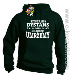 Dystans Dystans bo wszyscy umrzemy - bluza z kapturem  butelkowa