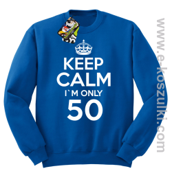 Keep Calm I'm only 50 - bluza bez kaptura niebieski
