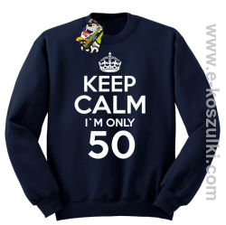 Keep Calm I'm only 50 - bluza bez kaptura granatowy